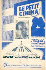 scarica la spartito per fisarmonica Le petit cinéma (Créée dans le film : Zigzag par Johnny Mesta et le Chansonnier Bob Jacqmain) (Chanson de rythme) in formato PDF