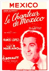 scarica la spartito per fisarmonica Le chanteur de Mexico (Opérette en 2 actes et 19 tableaux) (Livret de Félix Gandera & Raymond Vincy) (Musique de Francis Lopez et Couplets de Raymond Vincy) (Crée par Luis Mariano) (9 Titres) in formato PDF