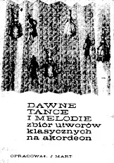 download the accordion score Dawne Tańce i Melodie) (Zbiór utworów klasycznych) (Danses et mélodies anciennes) (Une collection de chansons classiques) (Arrangement : Jerzy Mart) (Accordéon) (Edition : PWM) in PDF format