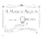 télécharger la partition d'accordéon A March Album For The Organ (Arrangement : Chas H Morse) (22 Titres) au format PDF